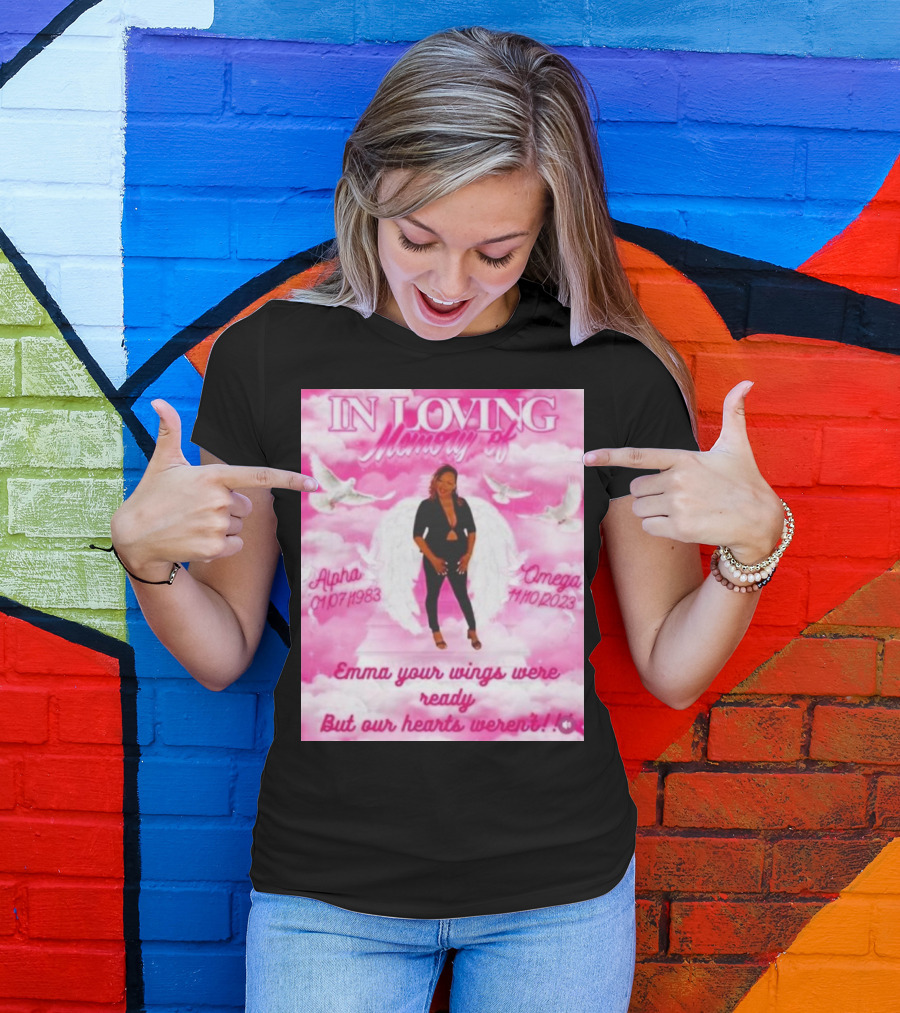 In Loving Memory Of Alpha Omega Emma Your Wings Were Ready But Our Hearts Weren't 01/07/1983 - 11/10/2023 T-Shirt