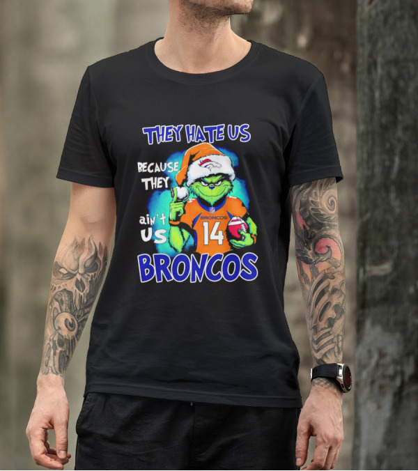 They Hate Us Because They Ain’t Us Broncos Grinch 14 T-Shirt