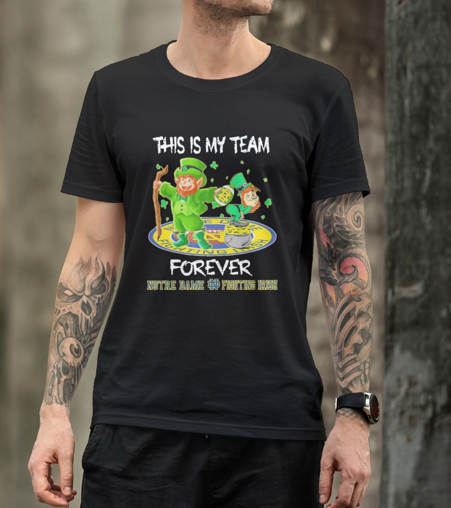 Notre Dame Fighting Irish Forever This Is My Team Mascots T-Shirt