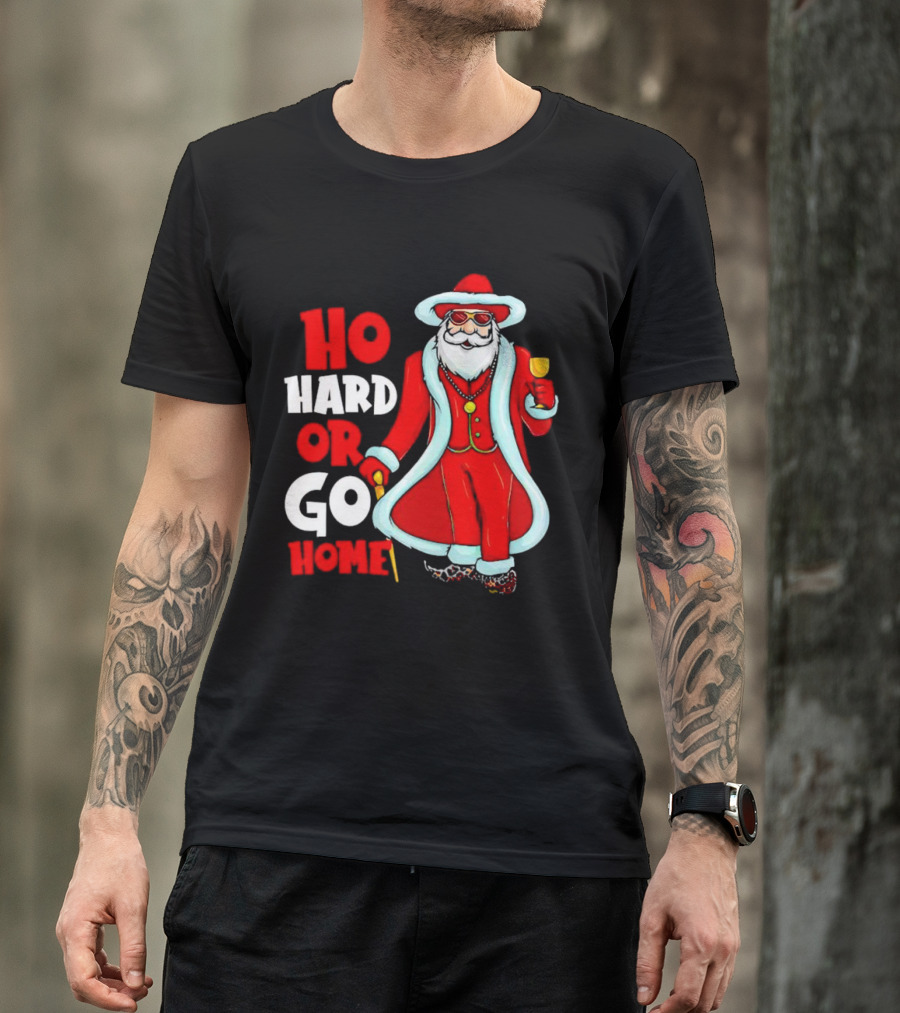 Ho Hard Or Go Home Christmas Santa In Red Suit With Glass And Cane T-Shirt