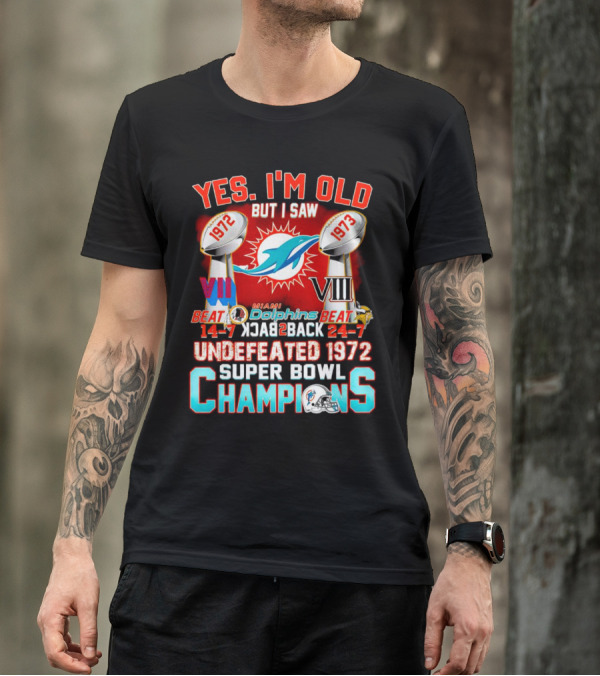 Yes I’m Old But I Saw Miami Dolphins Undefeated 1972 Super Bowl Champions VIII T-Shirt
