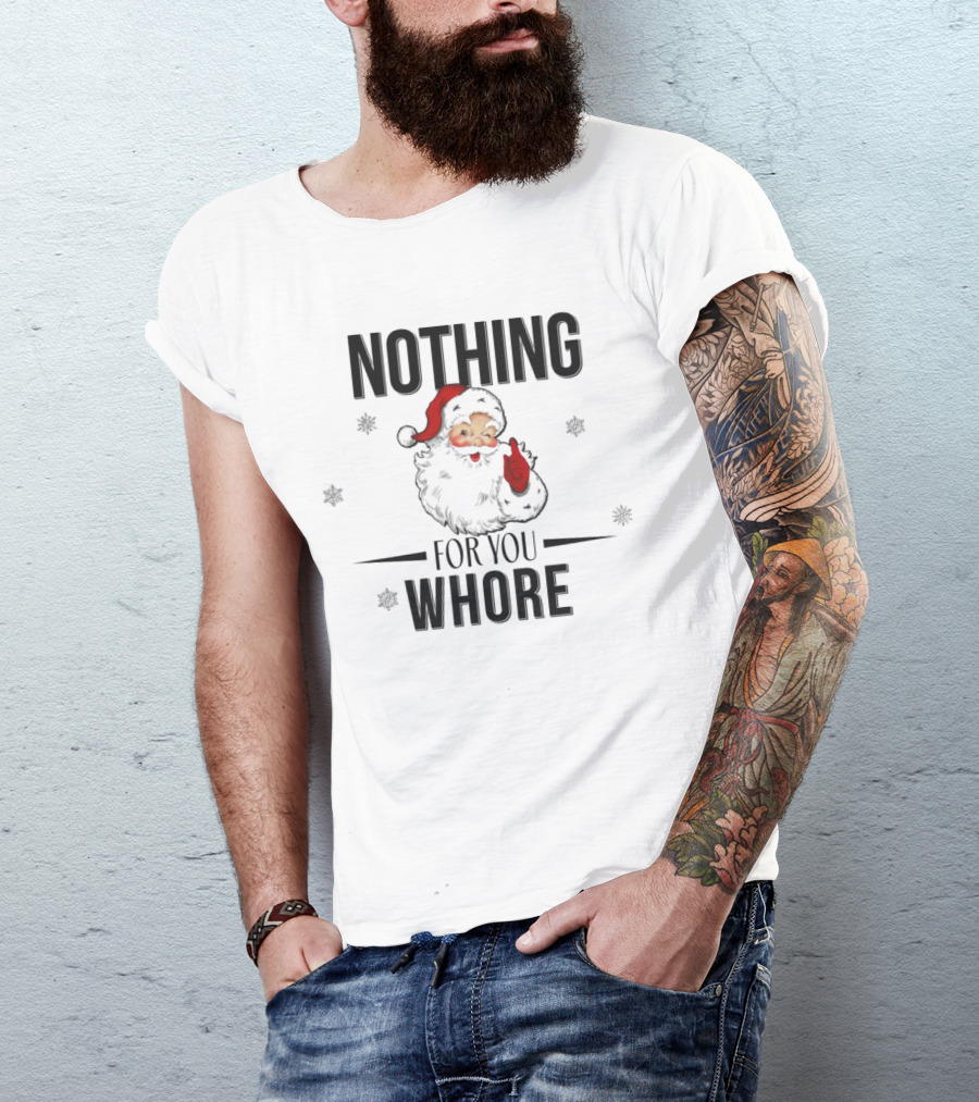 Santa Nothing For You Whore Christmas Custom Name T-Shirt