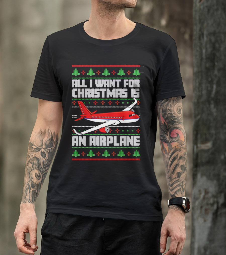 All I Want For Christmas Is An Airplane Holiday T-Shirt