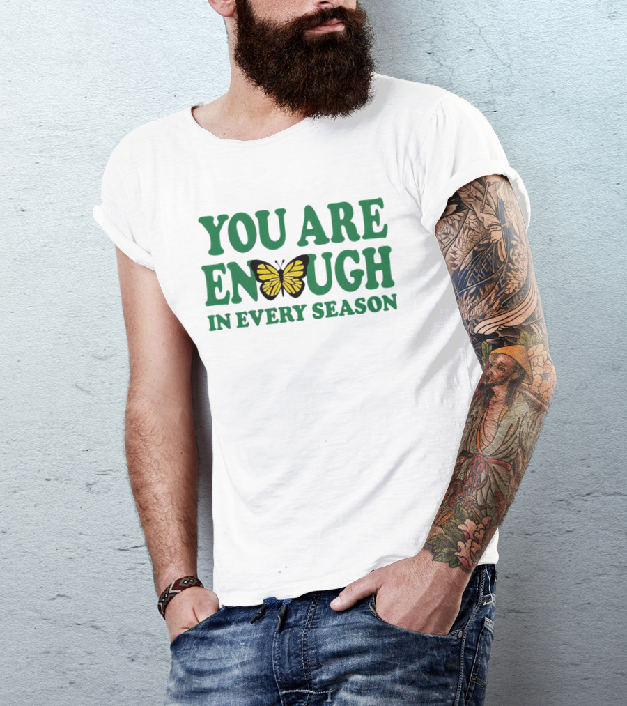 You Are Enough Butterfly In Every Season T-Shirt