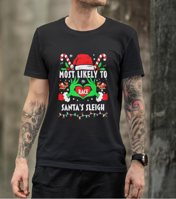Most Likely To Race Santa's Sleigh Grinch Christmas Love T-Shirt