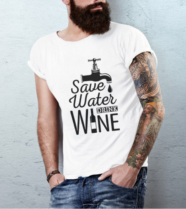 Save Water Drink Wine With Faucet And Bottle T-Shirt