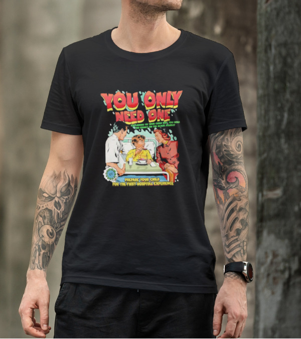 You Only Need One Explaining To Your Child Why You Sold His Kidney On The Black Market Prepare Your Child For The First Hospital Experience T-Shirt