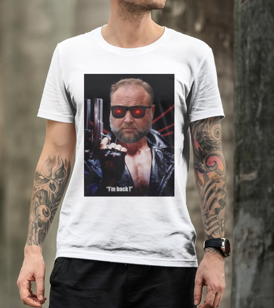Alex Jones Terminator I'm Back Iconic Cybernetic Comeback T-Shirt