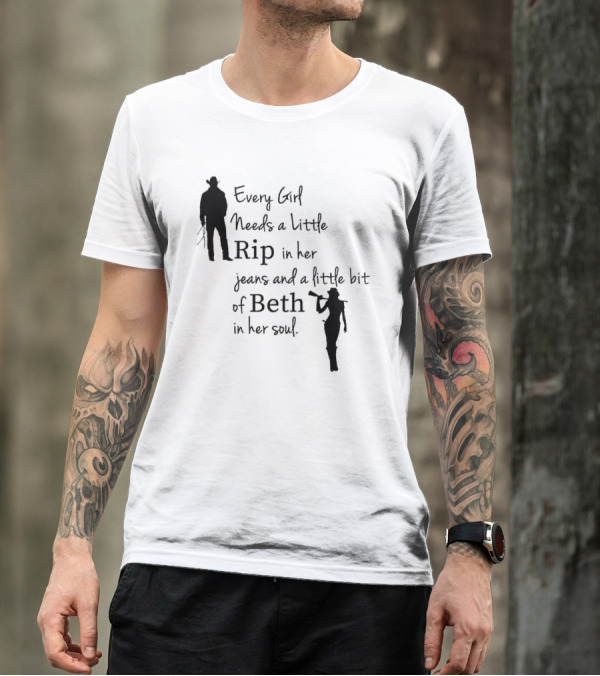 Every Girl Needs A Little Rip In Her Jeans And A Little Bit Of Beth In Her Soul T-Shirt