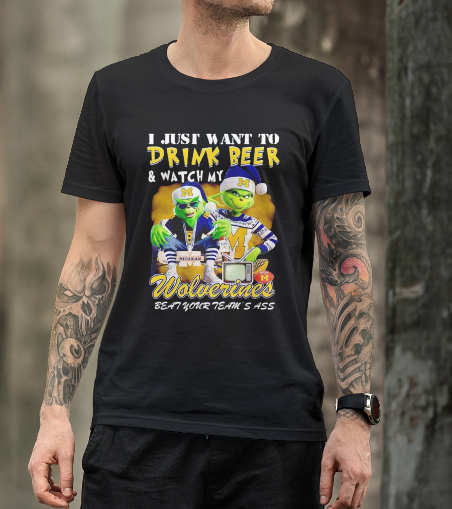 I Just Want To Drink Beer And Watch My Wolverines Beat Your Team's Ass With Michigan Grinch Duo T-Shirt