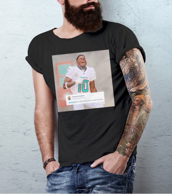 Deandre Hopkins Cheetah For MVP Give Praise When It’s Due Dolphins 10 Jersey T-Shirt