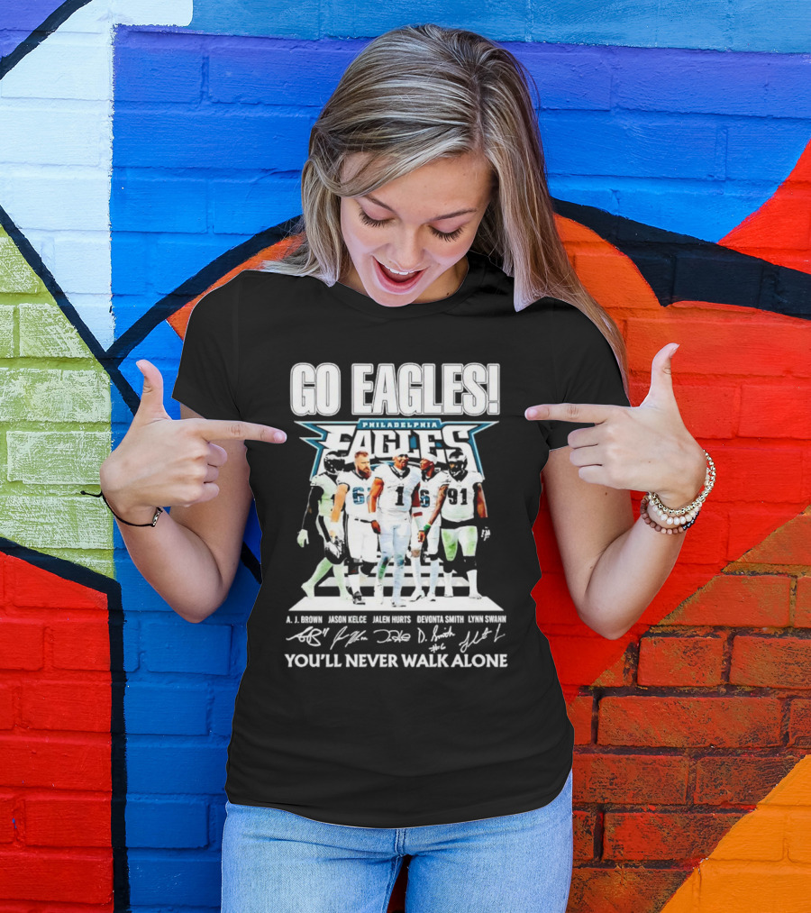 Go Eagles Philadelphia Eagles You'll Never Walk Alone A.J. Brown Jason Kelce Jalen Hurts DeVonta Smith Lynn Swann Signatures T-Shirt