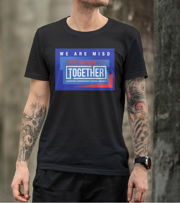 We Are MISD Stronger Together Mansfield Independent School District T-Shirt