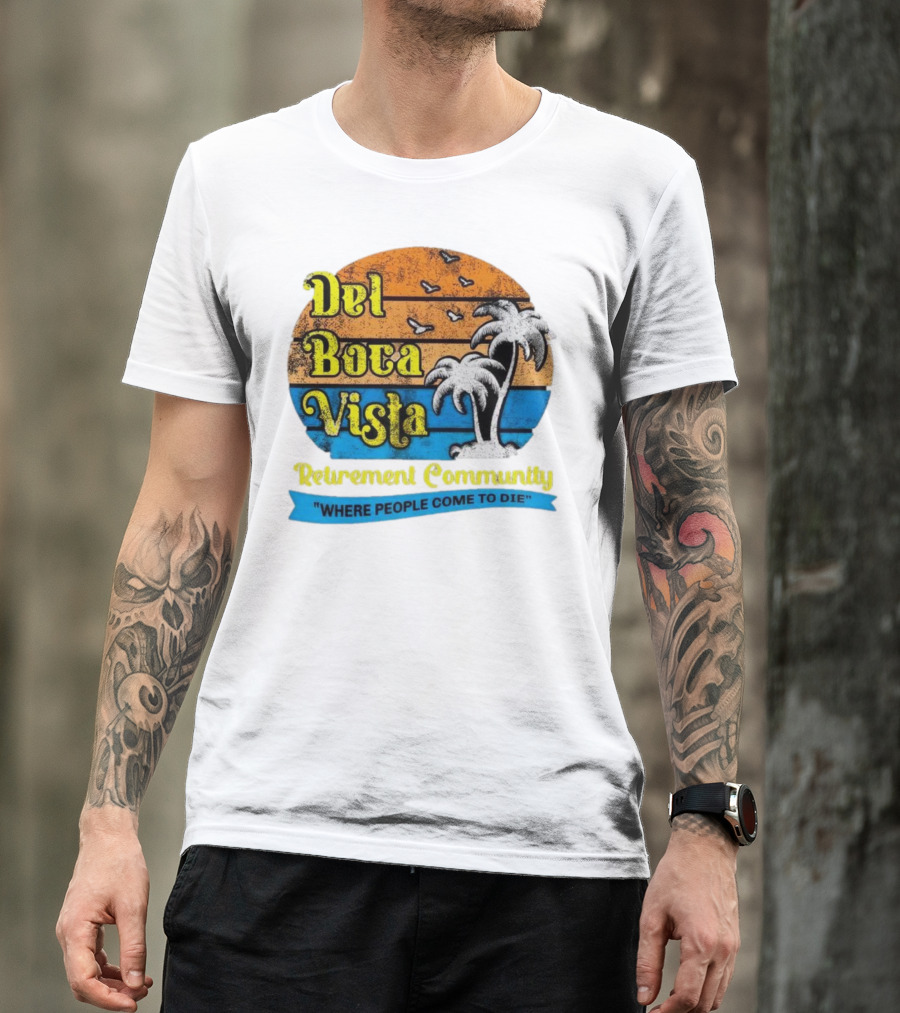 Del Boca Vista Retirement Community Where People Come To Die Vintage Retro Beach Sunset Palm Trees T-Shirt
