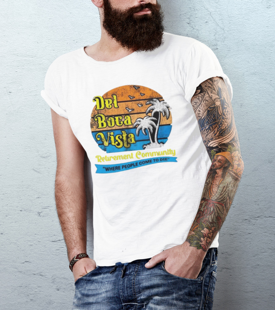 Del Boca Vista Retirement Community Where People Come To Die Vintage Retro Beach Sunset Palm Trees T-Shirt