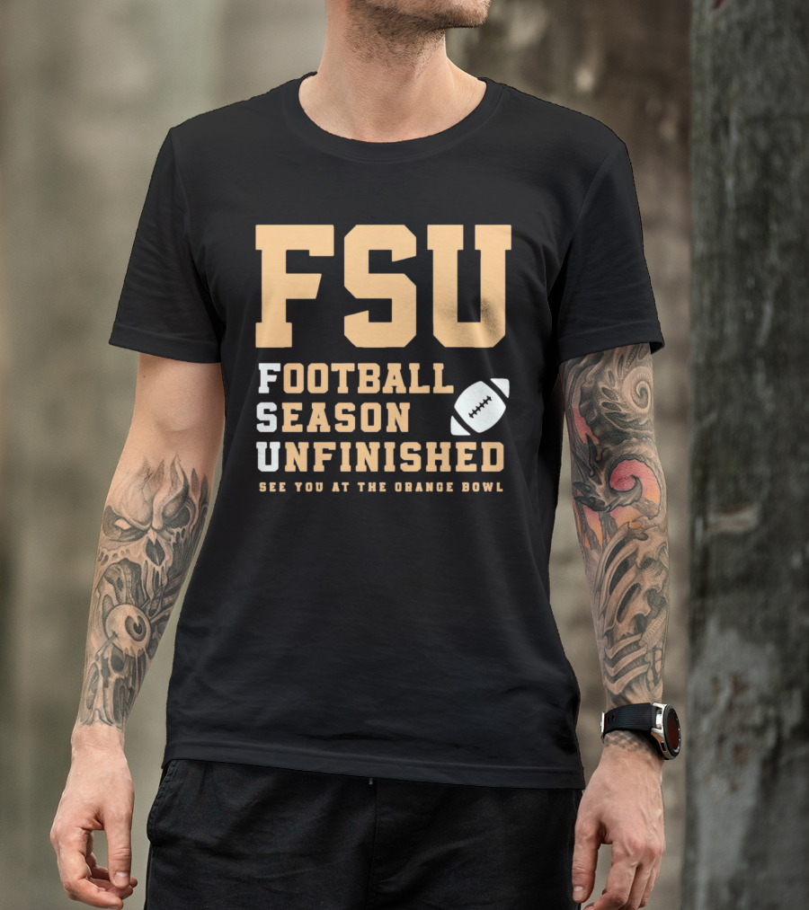 FSU Football Season Unfinished See You At The Orange Bowl T-Shirt