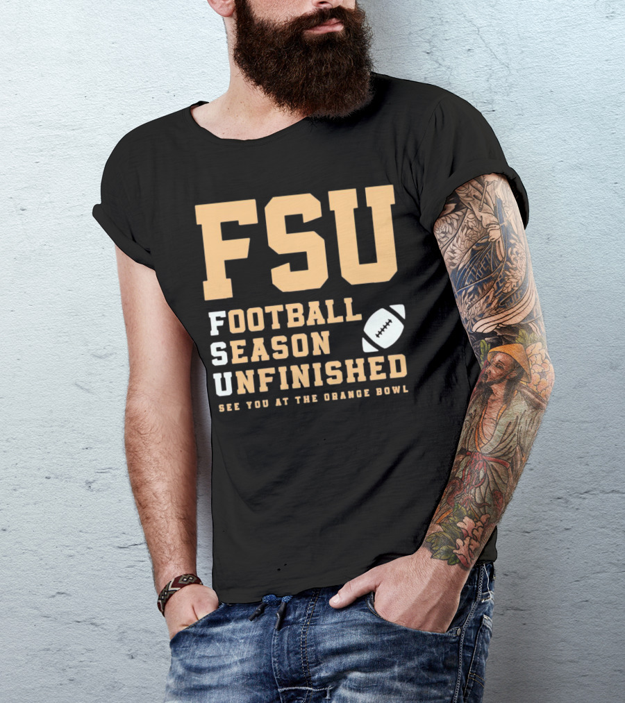 FSU Football Season Unfinished See You At The Orange Bowl T-Shirt