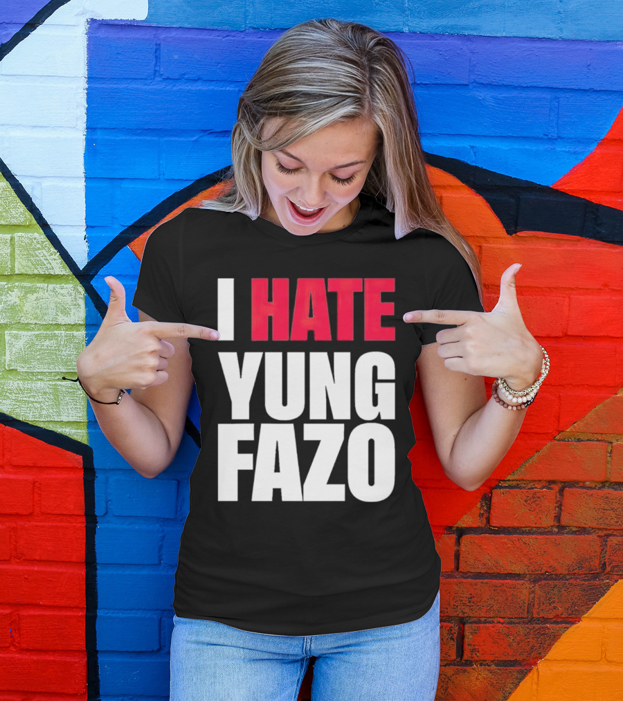 I Hate Yung Fazo Statement In T-Shirt