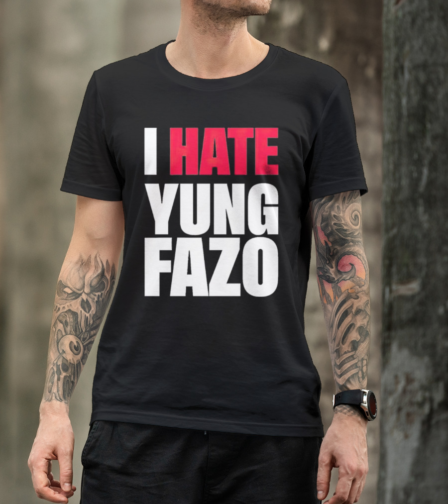 I Hate Yung Fazo Statement In T-Shirt