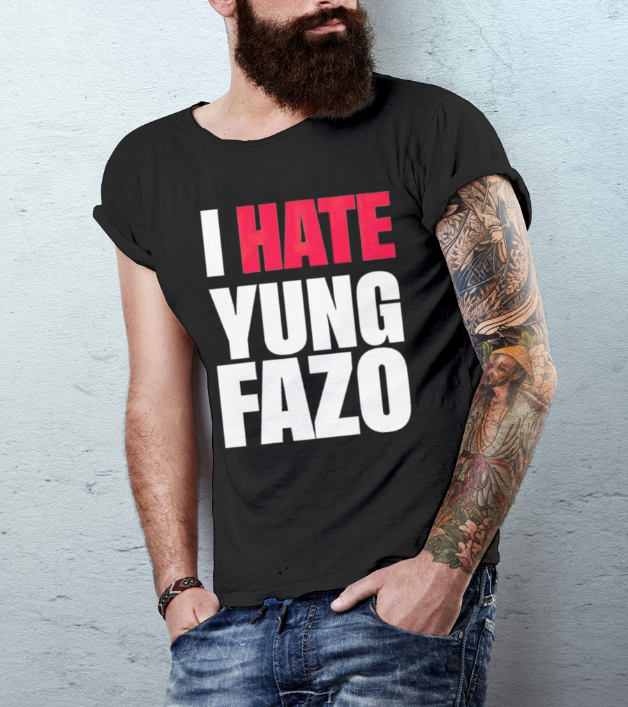 I Hate Yung Fazo Statement In T-Shirt