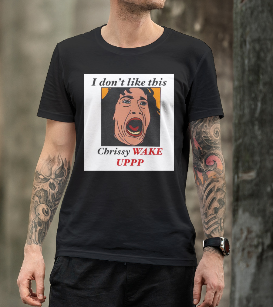 Stranger Things Eddie I Don't Like This Chrissy Wake Up Scream Image T-Shirt