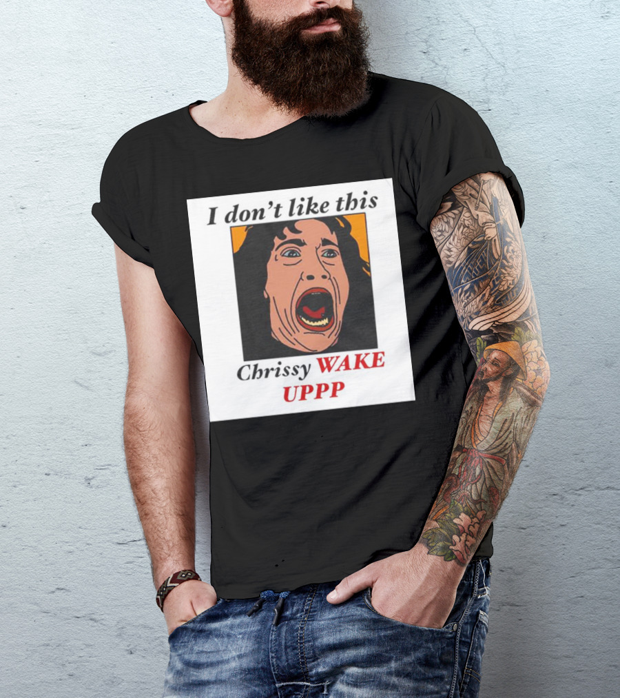 Stranger Things Eddie I Don't Like This Chrissy Wake Up Scream Image T-Shirt