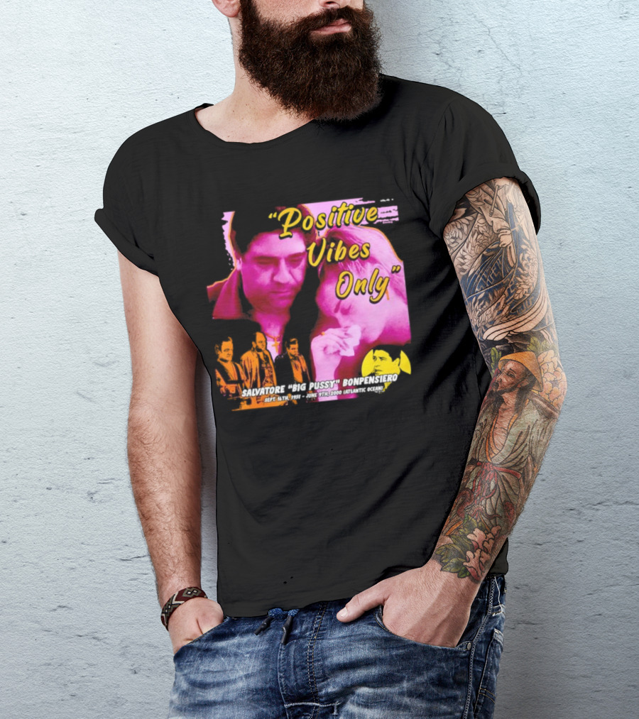Positive Vibes Only Salvatore Big Pussy Bonpensiero Sopranos T-Shirt