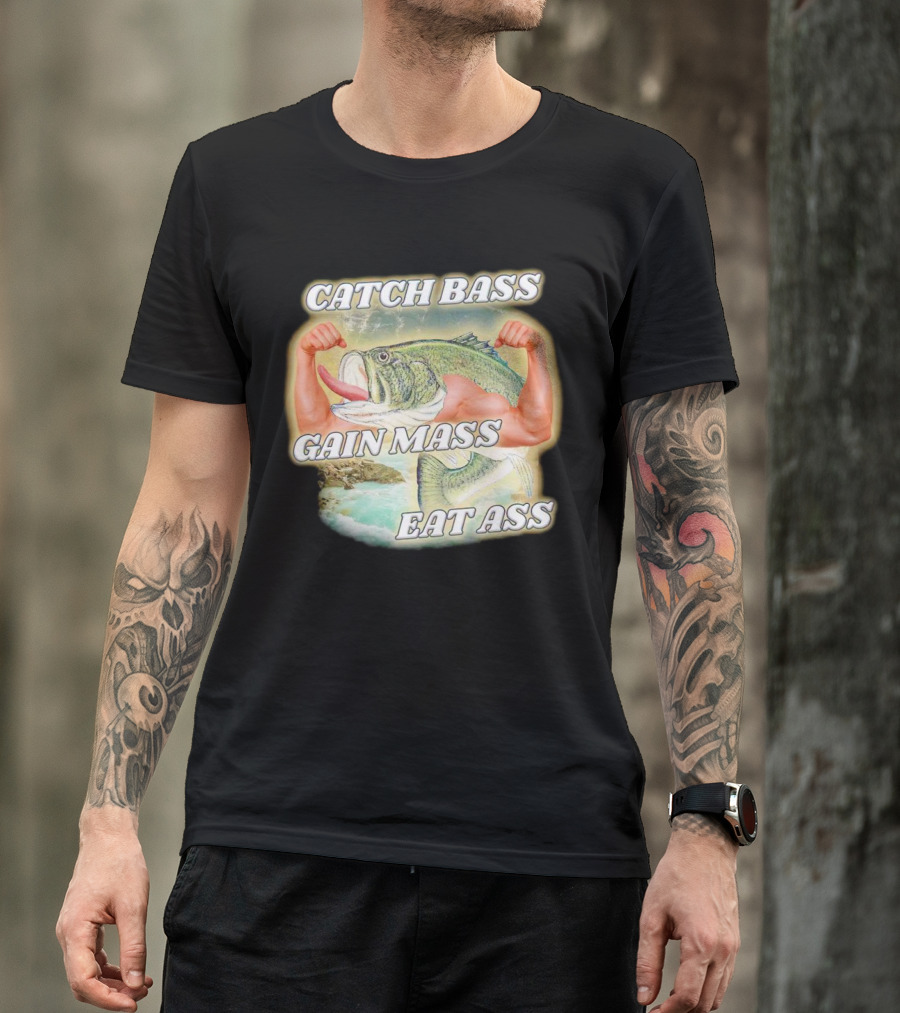Catch Bass Gain Mass Eat Ass Fish Bodybuilding Humor T-Shirt