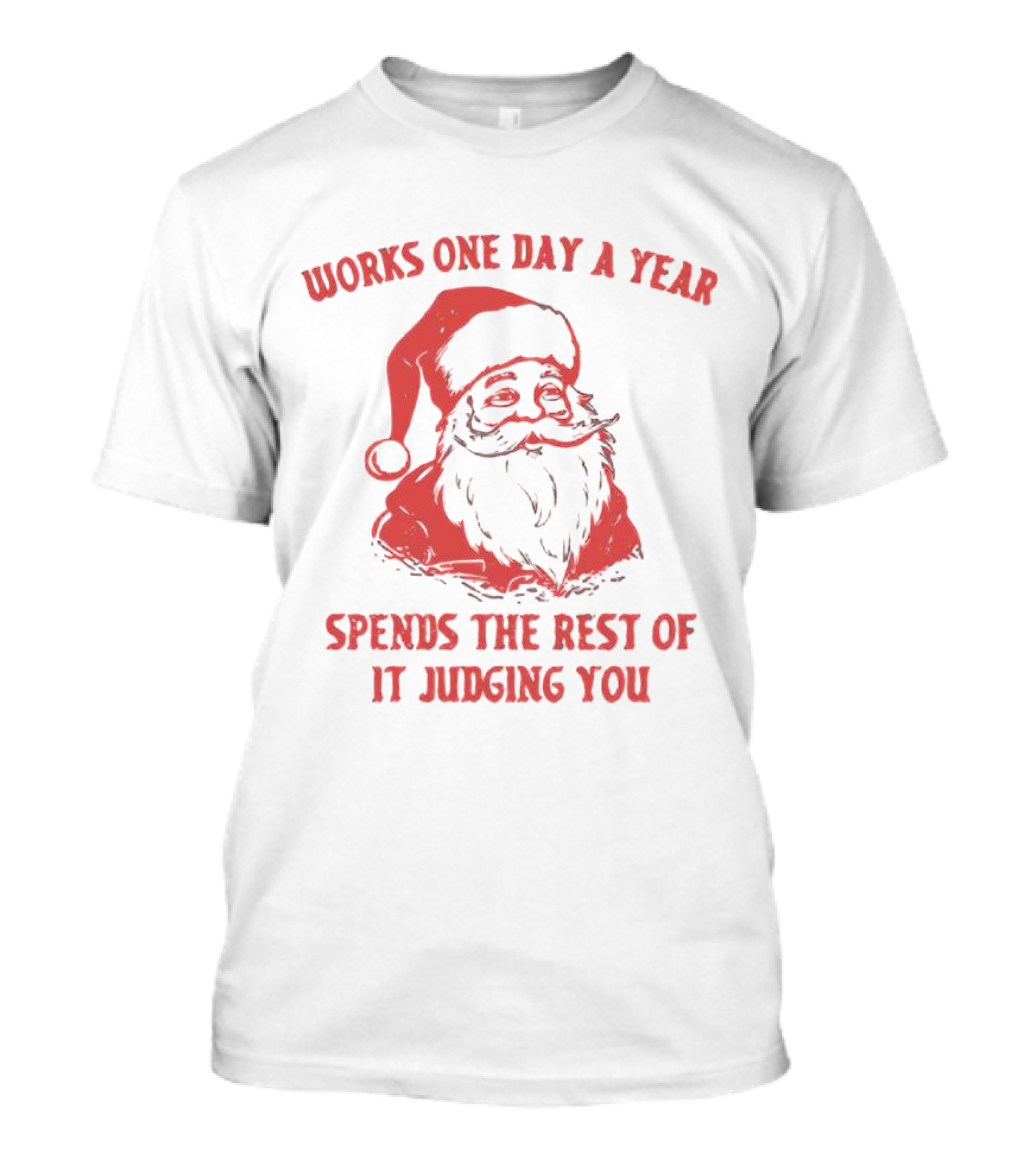 Santa Works One Day A Year Spends The Rest Of It Judging You Retro Red Santa T-Shirt