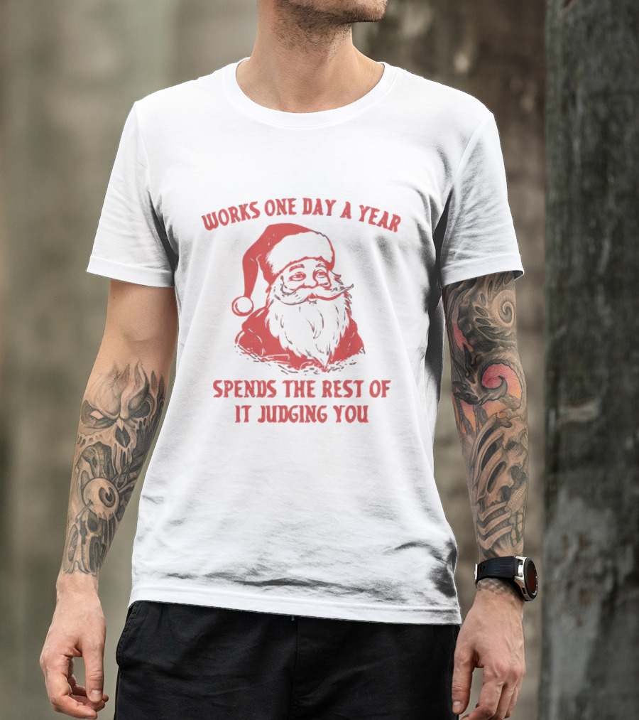 Santa Works One Day A Year Spends The Rest Of It Judging You Retro Red Santa T-Shirt