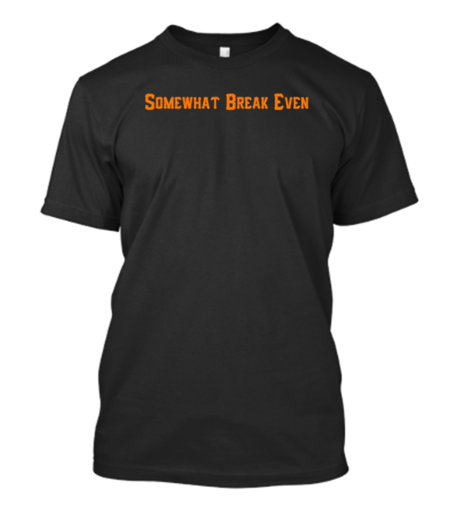 Somewhat Break Even Halloween Themed Text In Orange T-Shirt