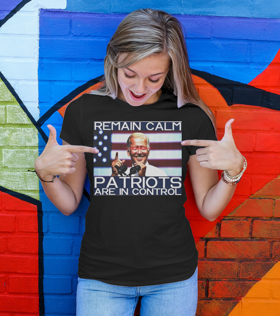 Remain Calm Biden Dark Brandon Patriots Are In Control T-Shirt