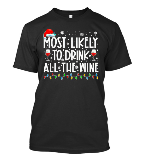 Most Likely To Drink All The Wine Christmas Santa Hat Snowflakes Lights T-Shirt