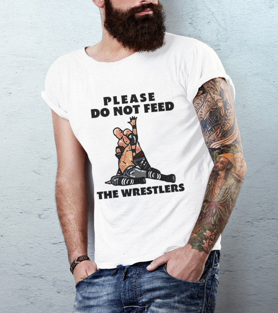 Please Do Not Feed The Wrestlers Playful Wrestling T-Shirt