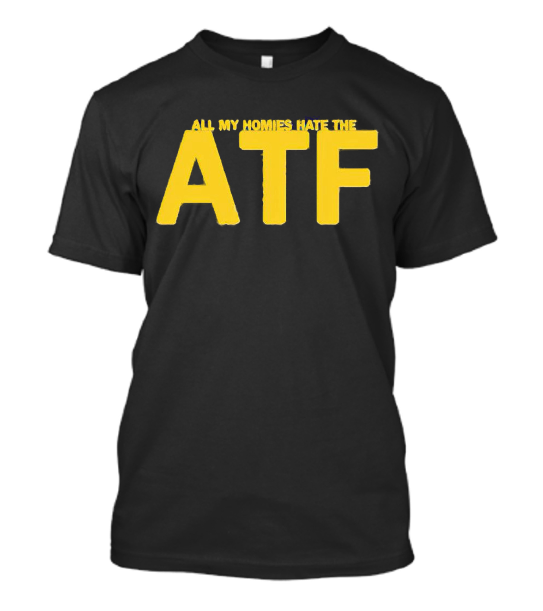 All My Homies Hate The ATF T-Shirt