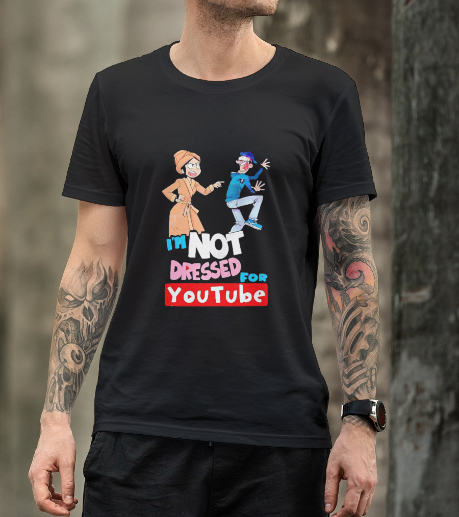I'm Not Dressed For YouTube Cartoon Characters Interaction T-Shirt