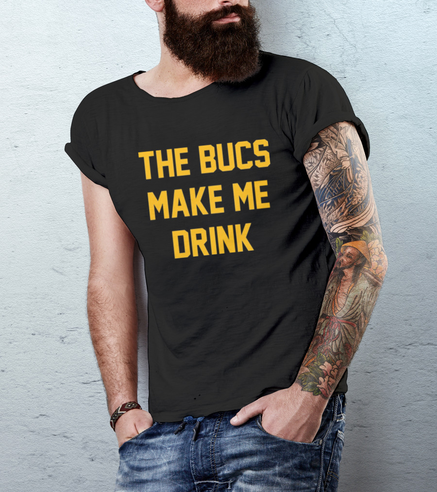 The Bucs Make Me Drink Funny Sports Fan Humor T-Shirt