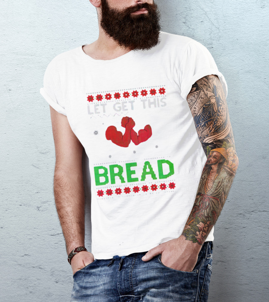 LET GET THIS BREAD Christmas Muscles Ugly T-Shirt