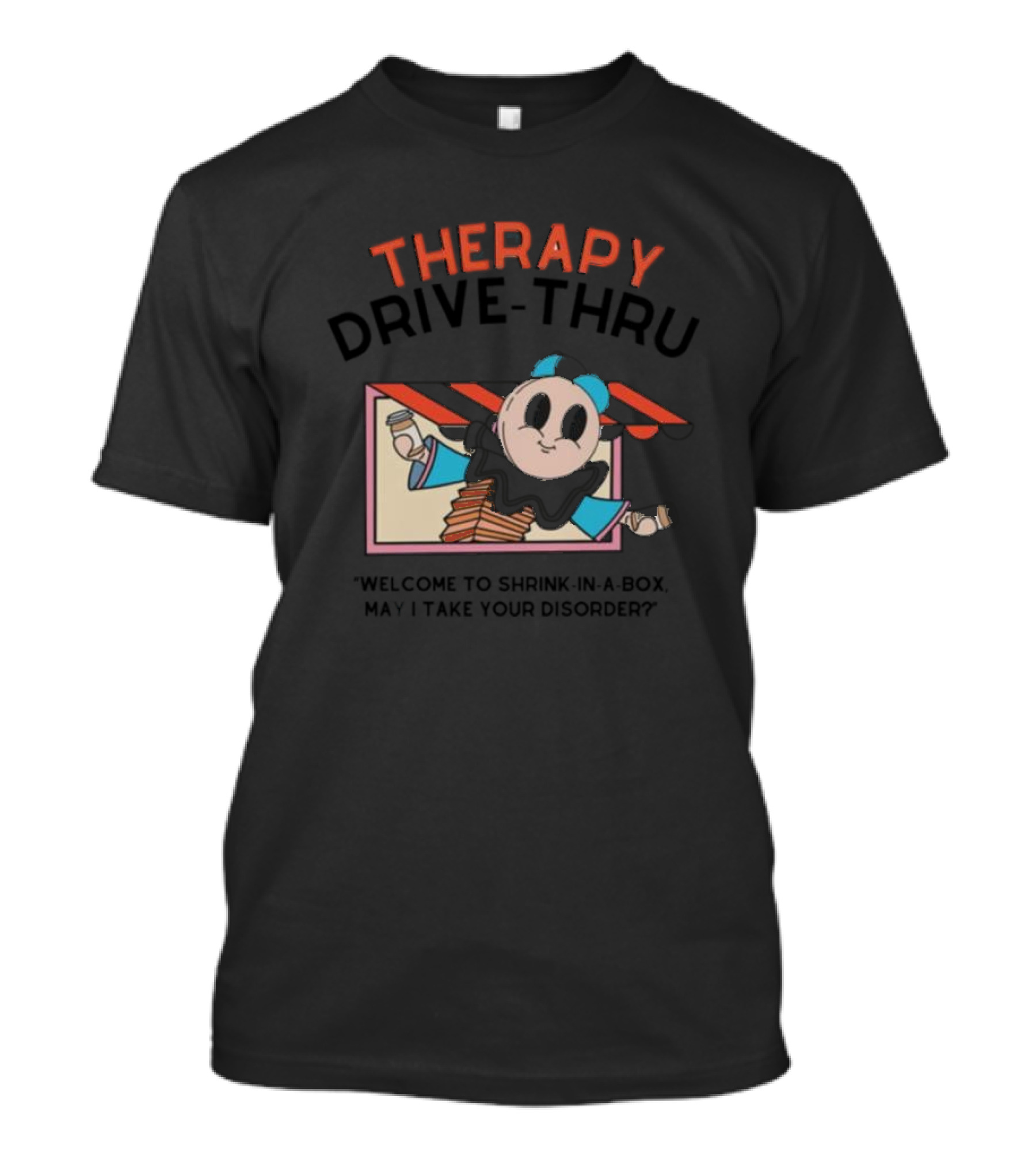 Therapy Drive-Thru Welcome To Shrink-in-a-Box May I Take Your Disorder? T-Shirt