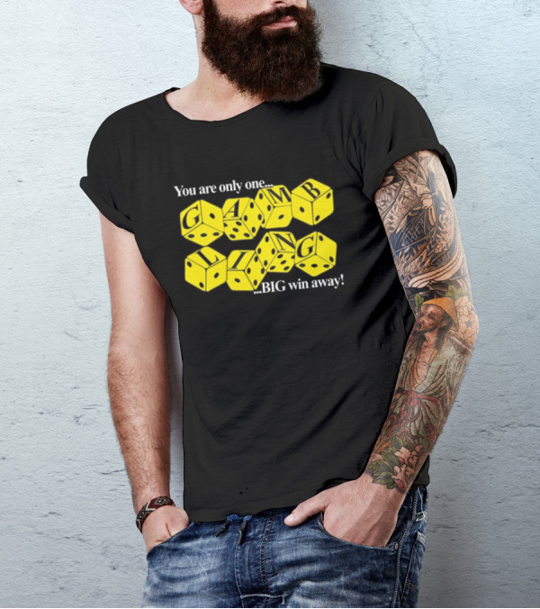 You Are Only One Big Win Away Dice Gambling T-Shirt