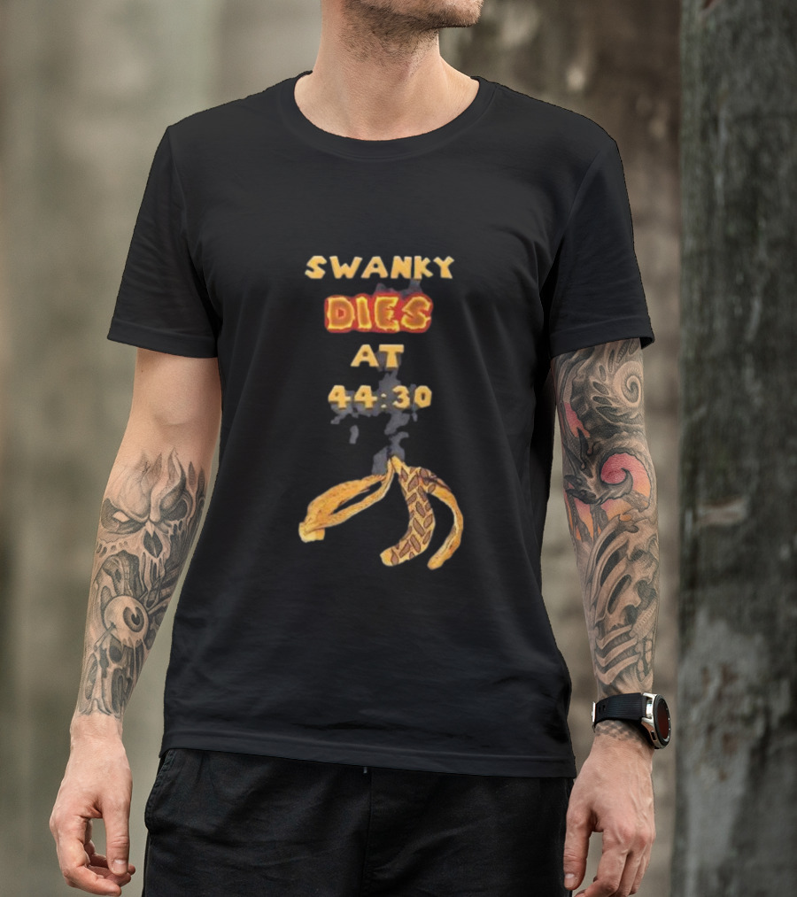 SWANKY DIES AT 44:30 T-Shirt