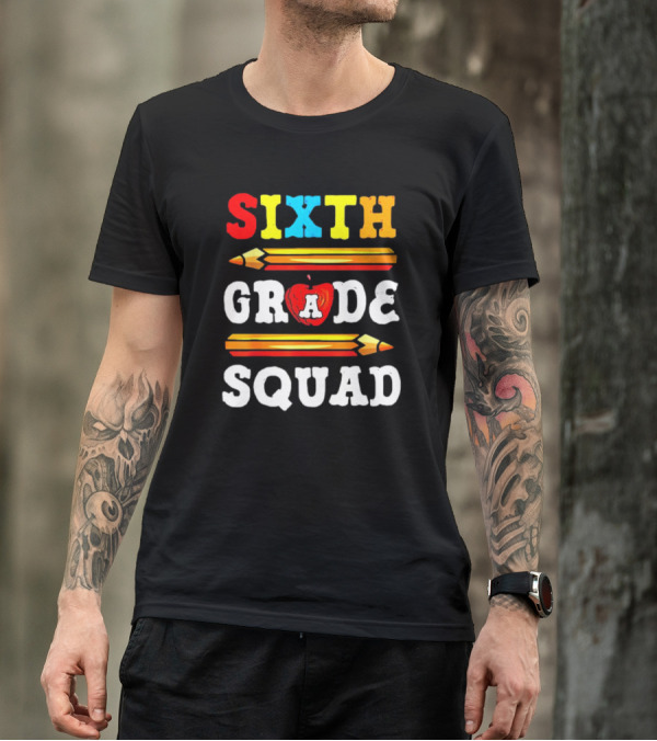Sixth Grade Squad Back To School Teacher With Pencils And Apple T-Shirt