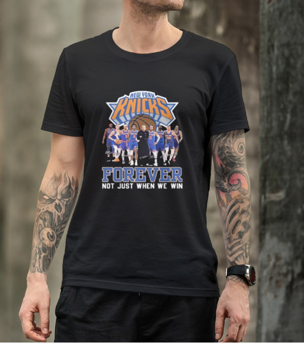 New York Knicks Basketball Forever Not Just When We Win Fan Signatures T-Shirt