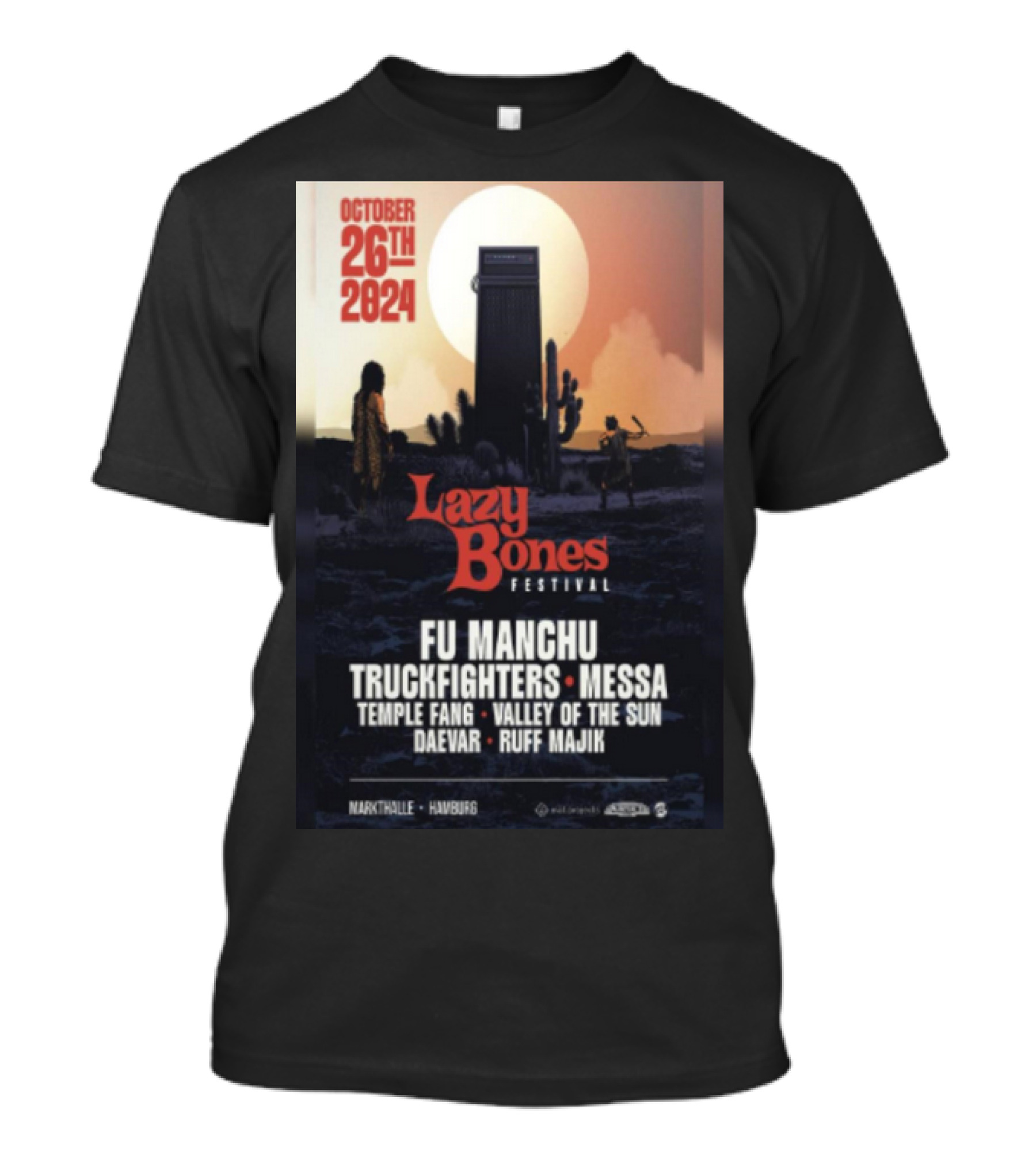 October 26th 2024 Lazy Bones Festival Fu Manchu Truckfighters Messa Temple Fang Valley Of The Sun Daevar Ruff Majik Markthalle Hamburg T-Shirt