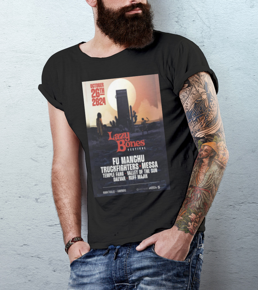 October 26th 2024 Lazy Bones Festival Fu Manchu Truckfighters Messa Temple Fang Valley Of The Sun Daevar Ruff Majik Markthalle Hamburg T-Shirt