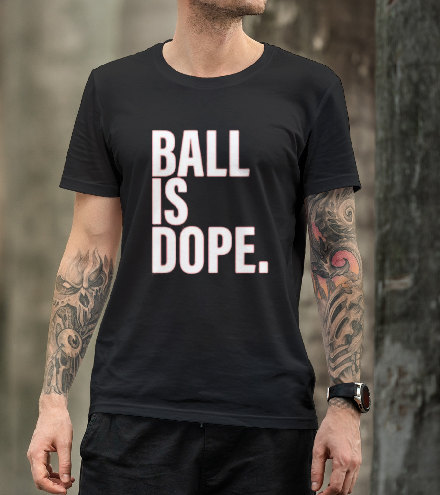 Ball Is Dope Basketball Enthusiast Fashion T-Shirt