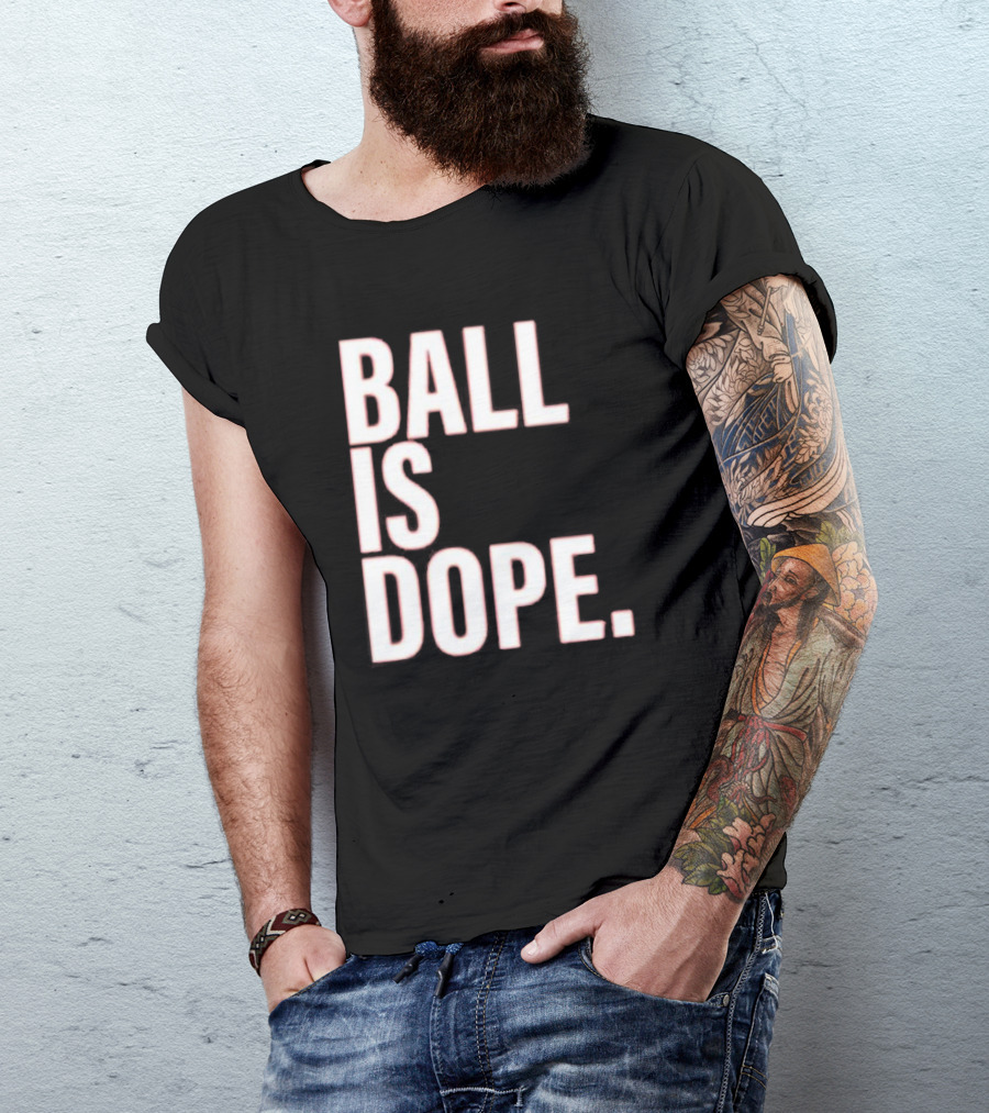 Ball Is Dope Basketball Enthusiast Fashion T-Shirt