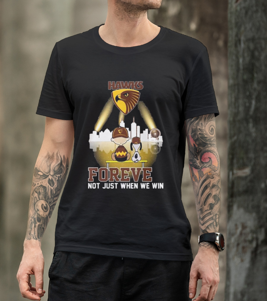 Hawks AFL Forever Not Just When We Win Hawthorn Football Club Fan City Skyline T-Shirt