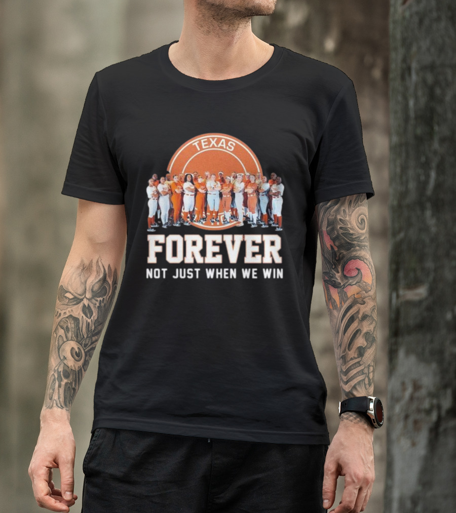 Texas Longhorn Women’s Softball Team Forever Not Just When We Win T-Shirt