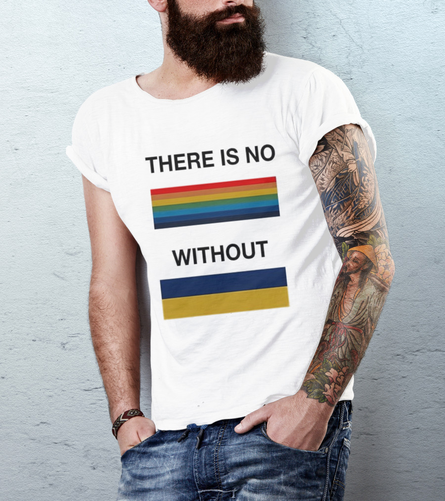 THERE IS NO RAINBOW WITHOUT YELLOW AND BLUE T-Shirt